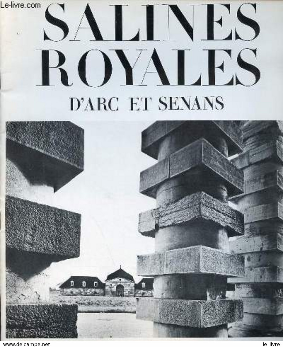 Les Salines Royales D'arc Et Senans De Claude-Nicolas Ledoux. - Parent Michel - 1973 - Franche-Comté