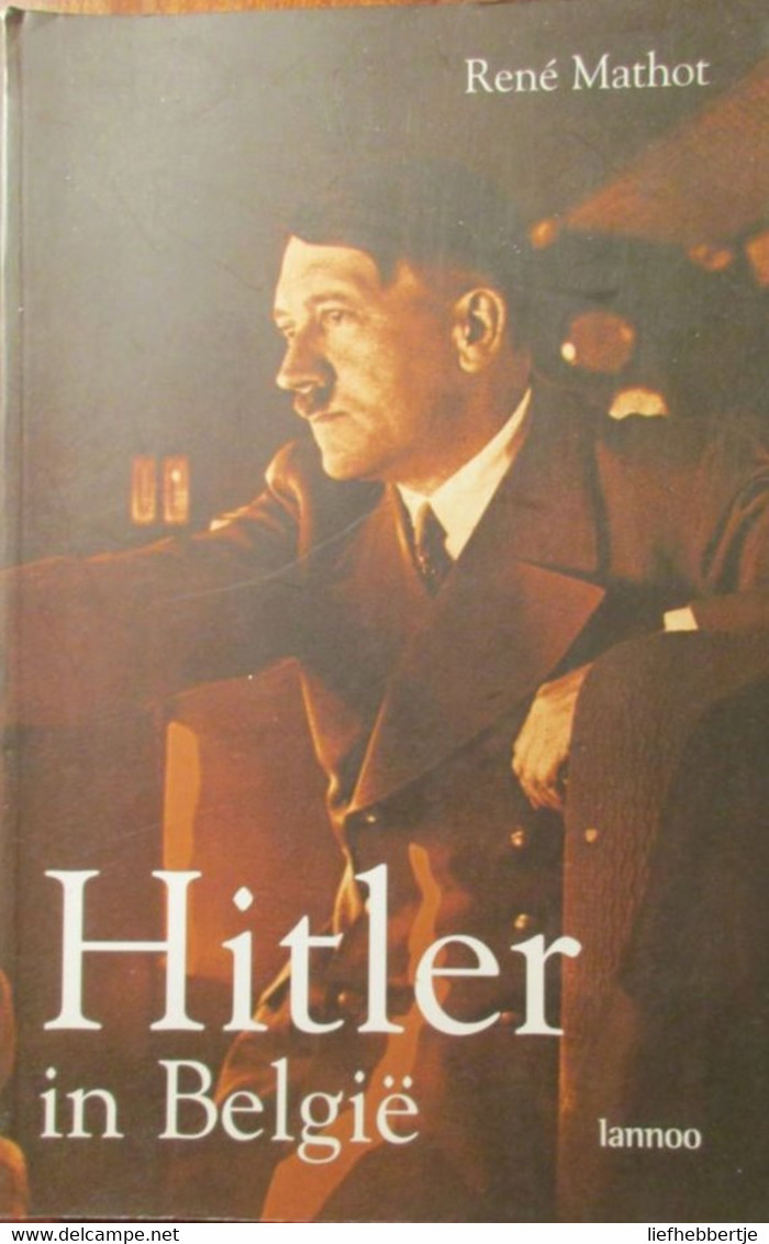 (1940-1945)  Hitler In België - Door René Mathot  -  2001 - Guerre 1939-45