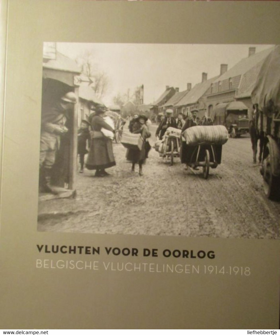 Vluchten Voor De Oorlog - Belgische Vluchtelingen 1914-1918 - Weltkrieg 1914-18