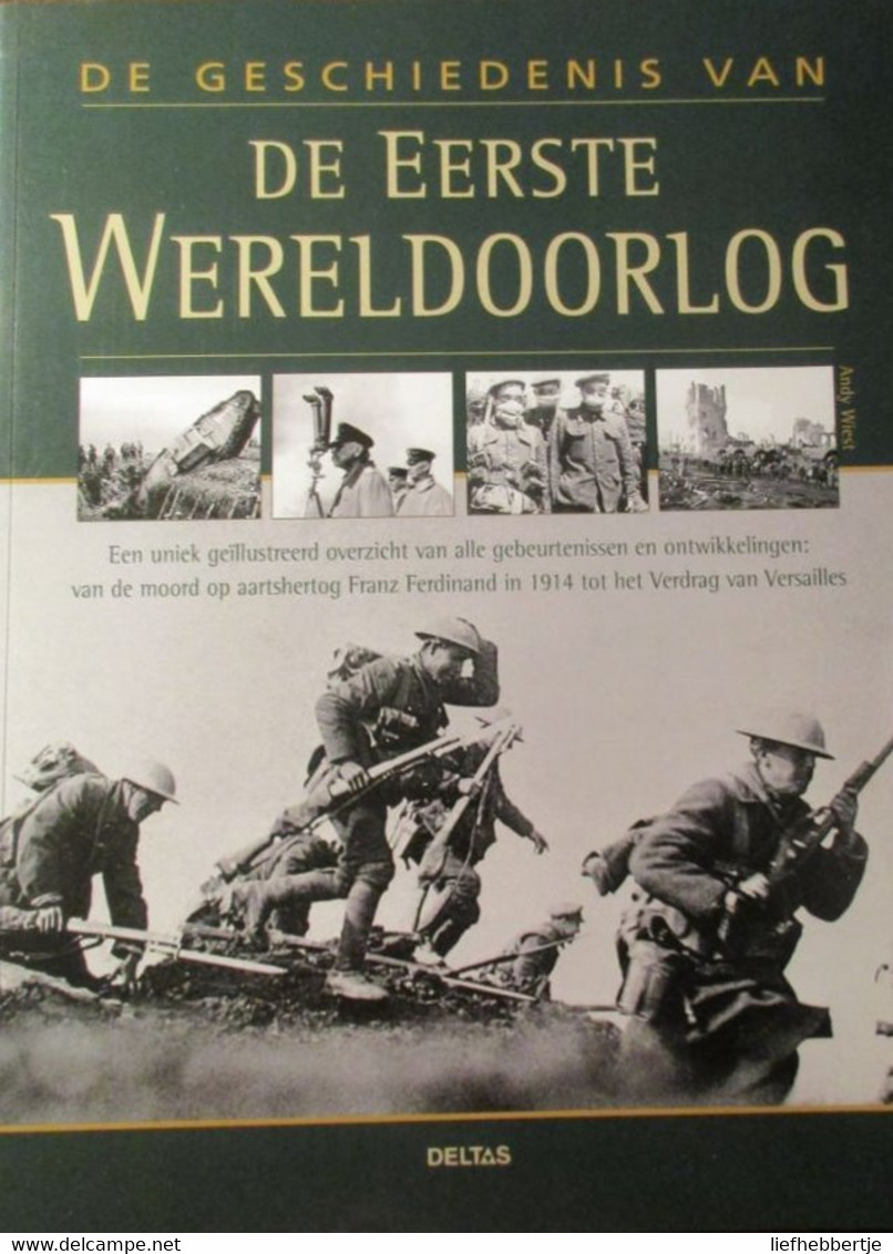 De Geschiedenis Van De Eerste Wereldoorlog - Alle Gebeurtenissen Vanaf Moord Op Franz Ferdinand In 1914 Tot 1918 - Guerre 1914-18