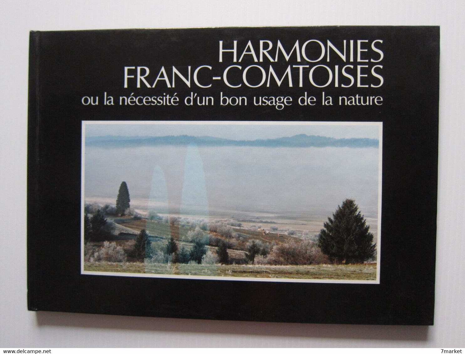 Harmonies Franc-Comtoises Ou La Nécessité D'un Bon Usage De La Nature / 1988 - Franche-Comté