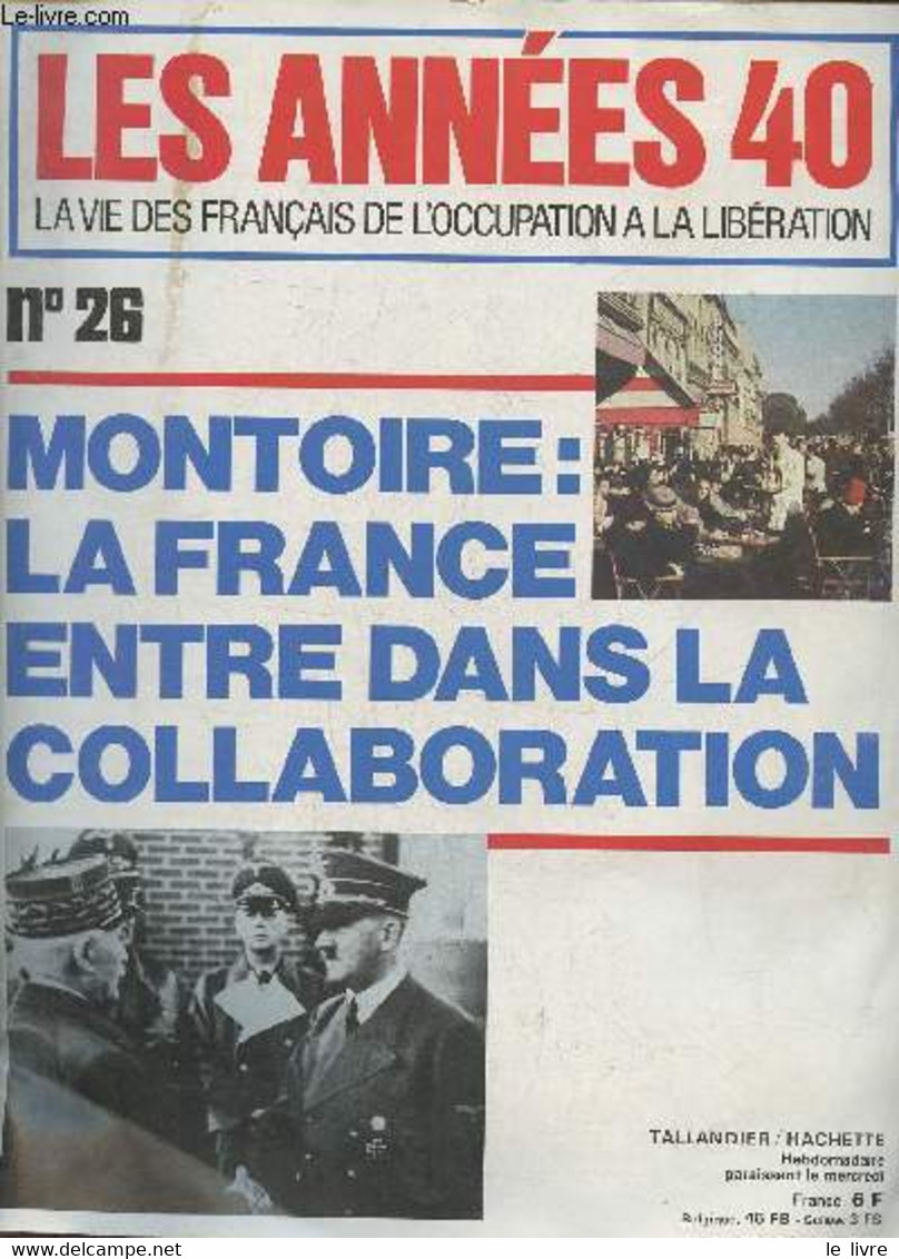 Les Années 40 La Vie Des Français De L'occupation à La Libération N°26- 21 Mars 1979-Sommaire: Montoire Par Claude Goune - Autre Magazines