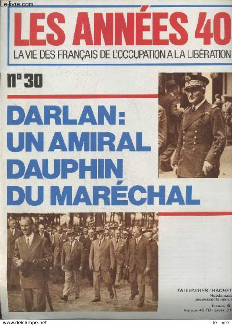 Les Années 40 La Vie Des Français De L'occupation à La Libération N°30- 18 Avril 1979-Sommaire: Darlan, Un Nouveau Dauph - Autre Magazines