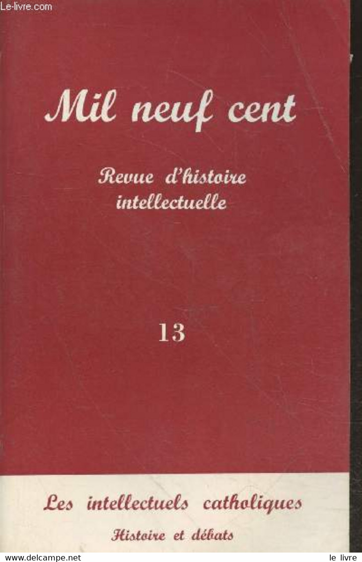 Mil Neuf Cent - Revue D'histoire Intellectuelle (Cahiers Georges Sorel) N°13 - 1995 : Les Intellectuels Catholiques. His - Autre Magazines