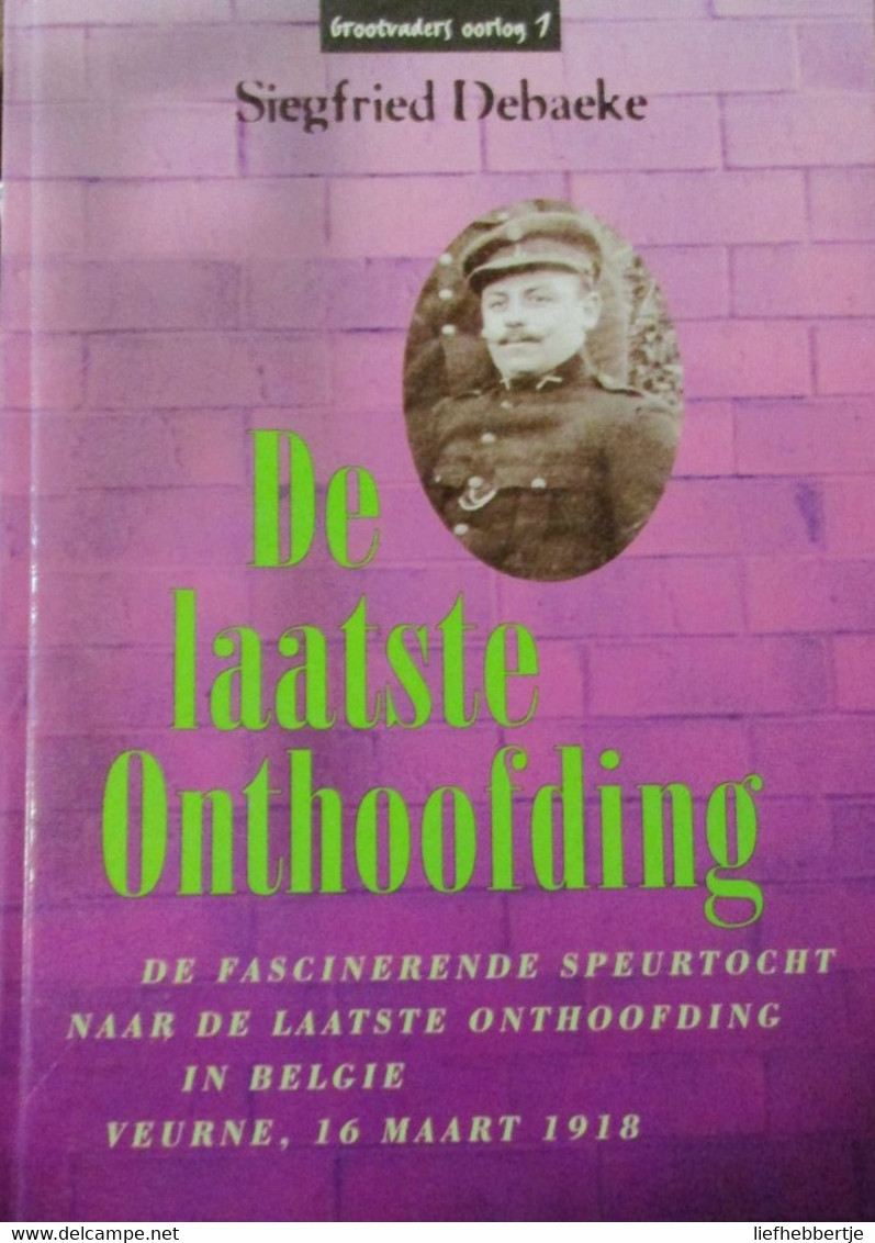 De Laatste Onthoofding - Door S. Debaecke - 1996 - Veurne WO I  1918 - Guerre 1914-18