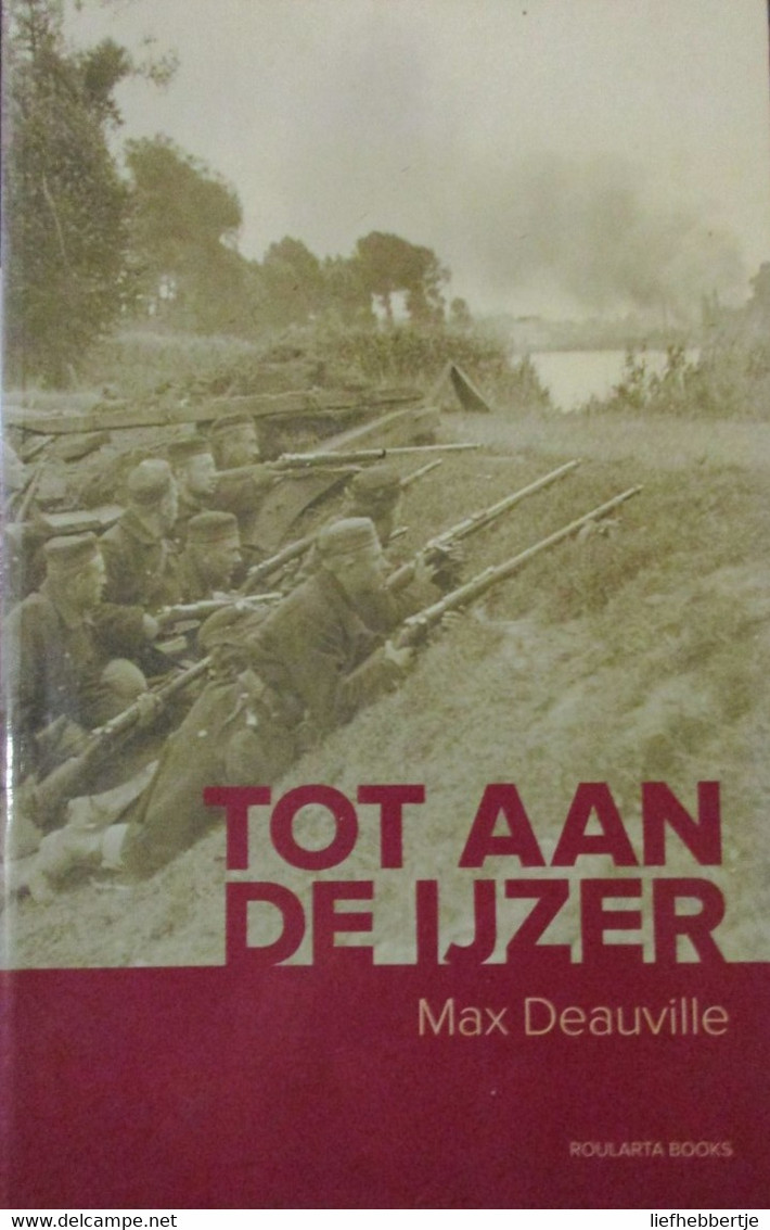 Tot Aan De Ijzer - Door Max Deauville - 1916  ( = Hier = Vertaling Uit 2011) - War 1914-18