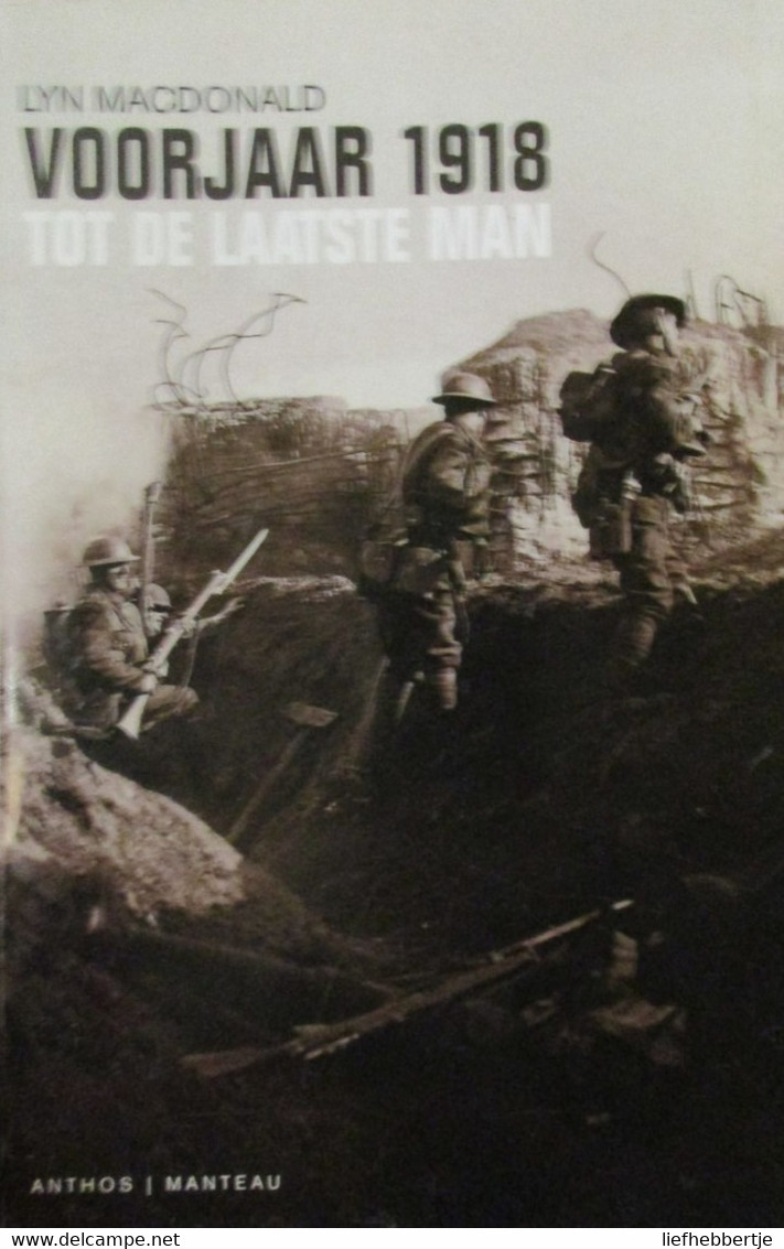 Voorjaar 1918 - Tot De Laatste Man - Door Lyn Macdonald - 1998    -   1914-1918 - Guerre 1914-18