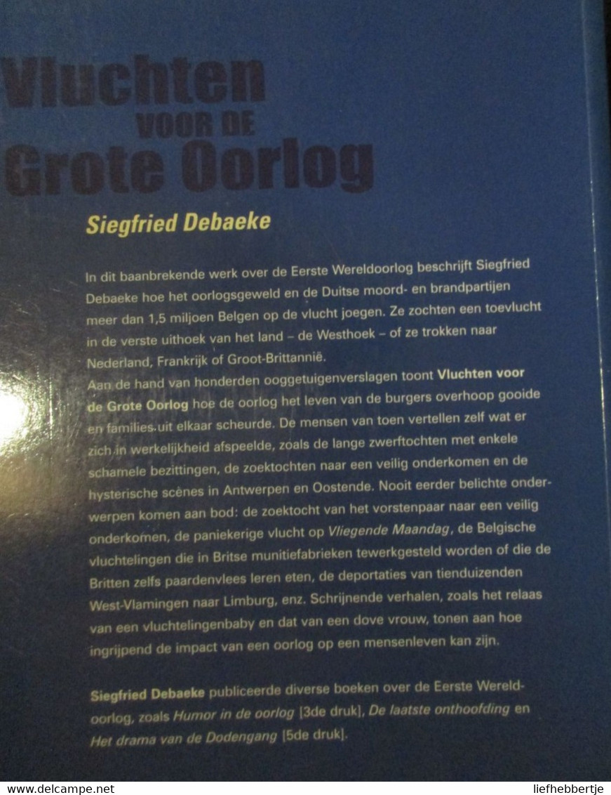 Vluchten Voor De Grote Oorlog - Door S. Debaeke - 1,5 Miljoen Belgen Op De Vlucht  -   1914-1918 - War 1914-18