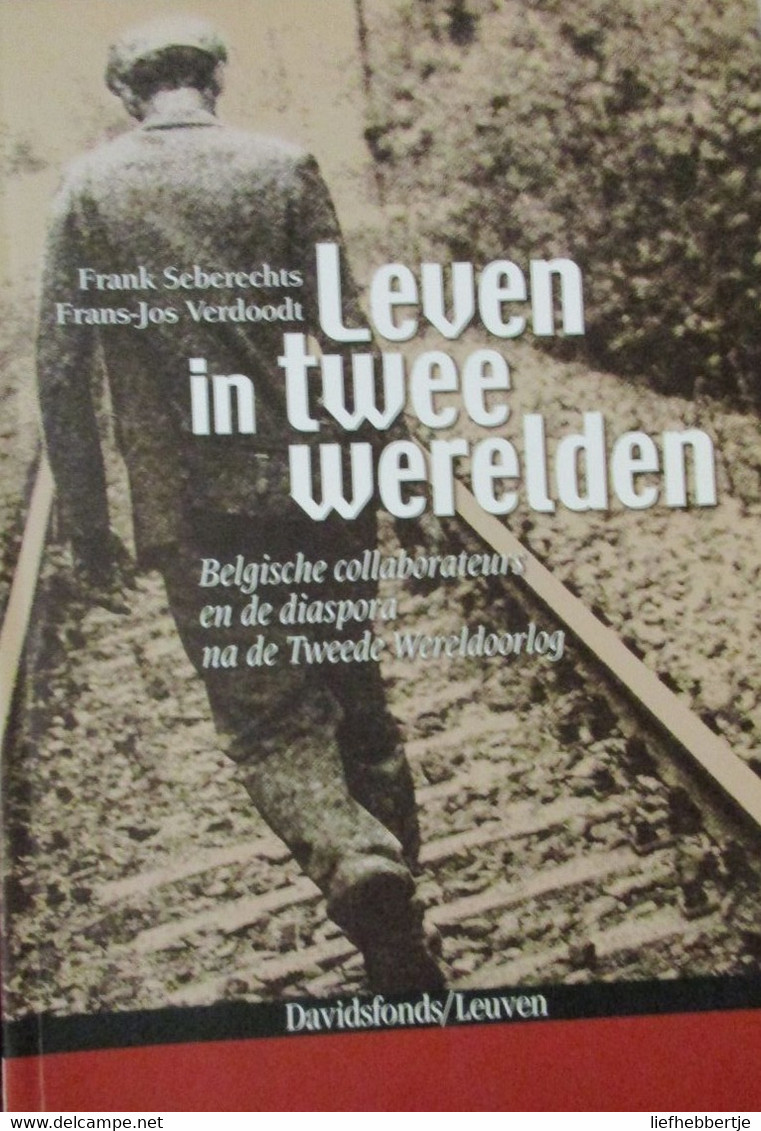 Leven In Twee Werelden - Belgische Collaborateurs En De Diaspora Na De Tweede Wereldoorlog (collaboratie) - Weltkrieg 1939-45