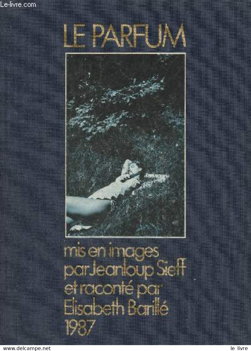 Le Parfum - Sieff Jeanloup, Barillé Elisabeth - 1987 - Livres