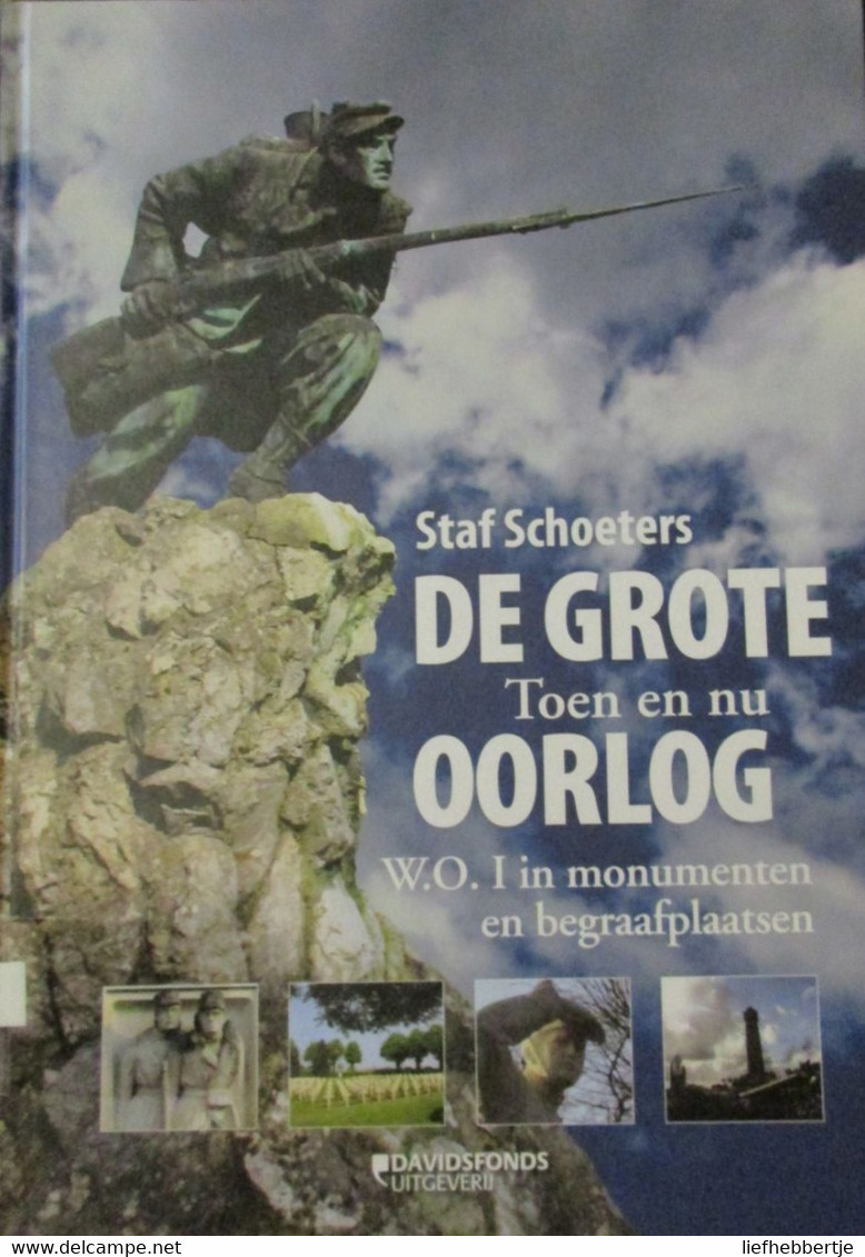 De Grote Oorlog - Toen En Nu - WO I In Monumenten En Begraafplaatsen - Door Staf Schoeters  (1914-1918) - Guerra 1914-18