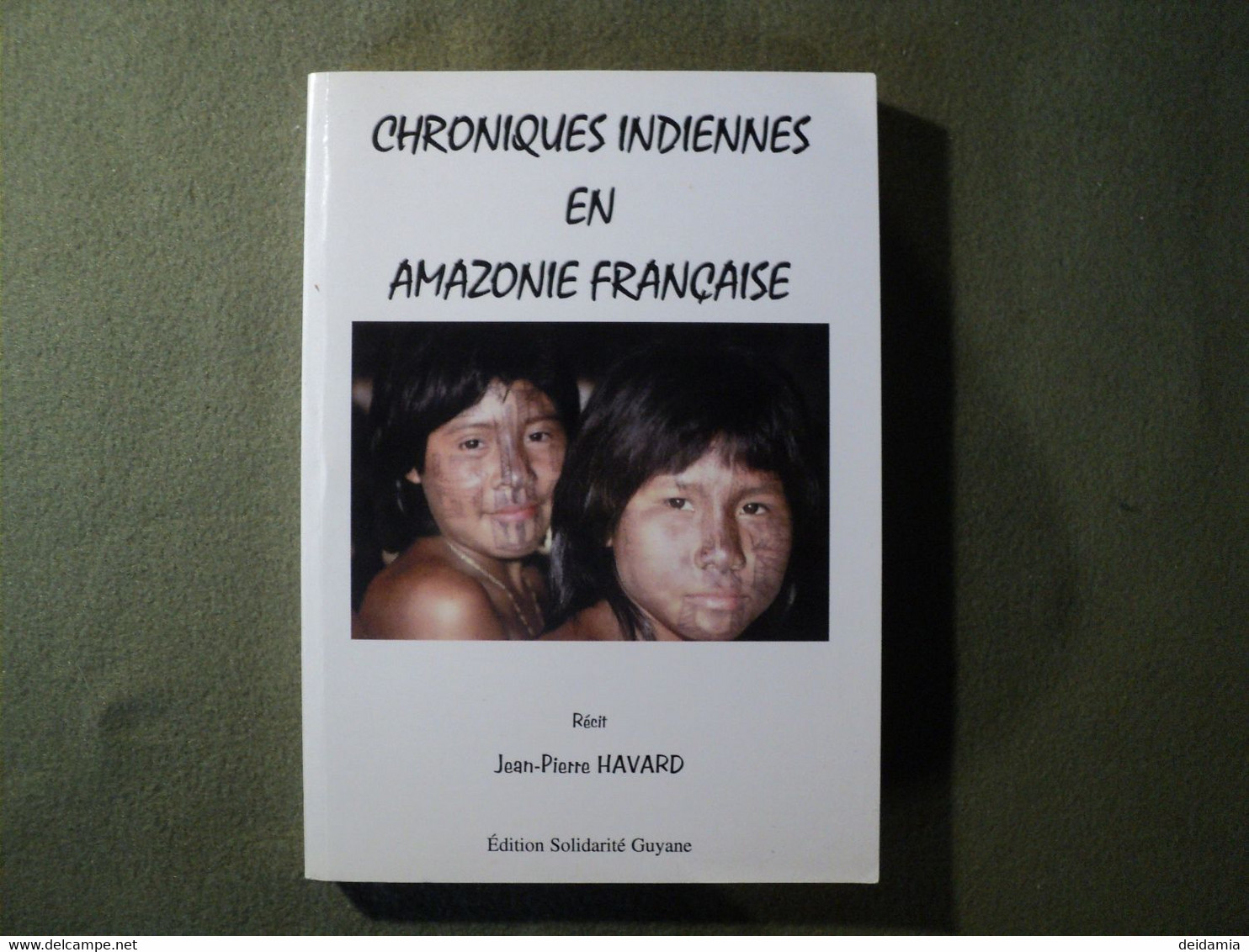 GUYANE. CHRONIQUES INDIENNNES EN AMAZONIE FRANCAISE. 2001.JEAN PIERRE HAVARD RECIT AUX EDITIONS SOLIDARITE GUYANE. - Outre-Mer