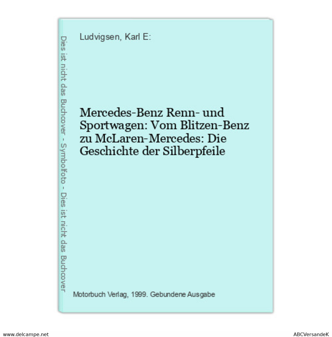 Mercedes-Benz Renn- Und Sportwagen: Vom Blitzen-Benz Zu McLaren-Mercedes: Die Geschichte Der Silberpfeile - Sports