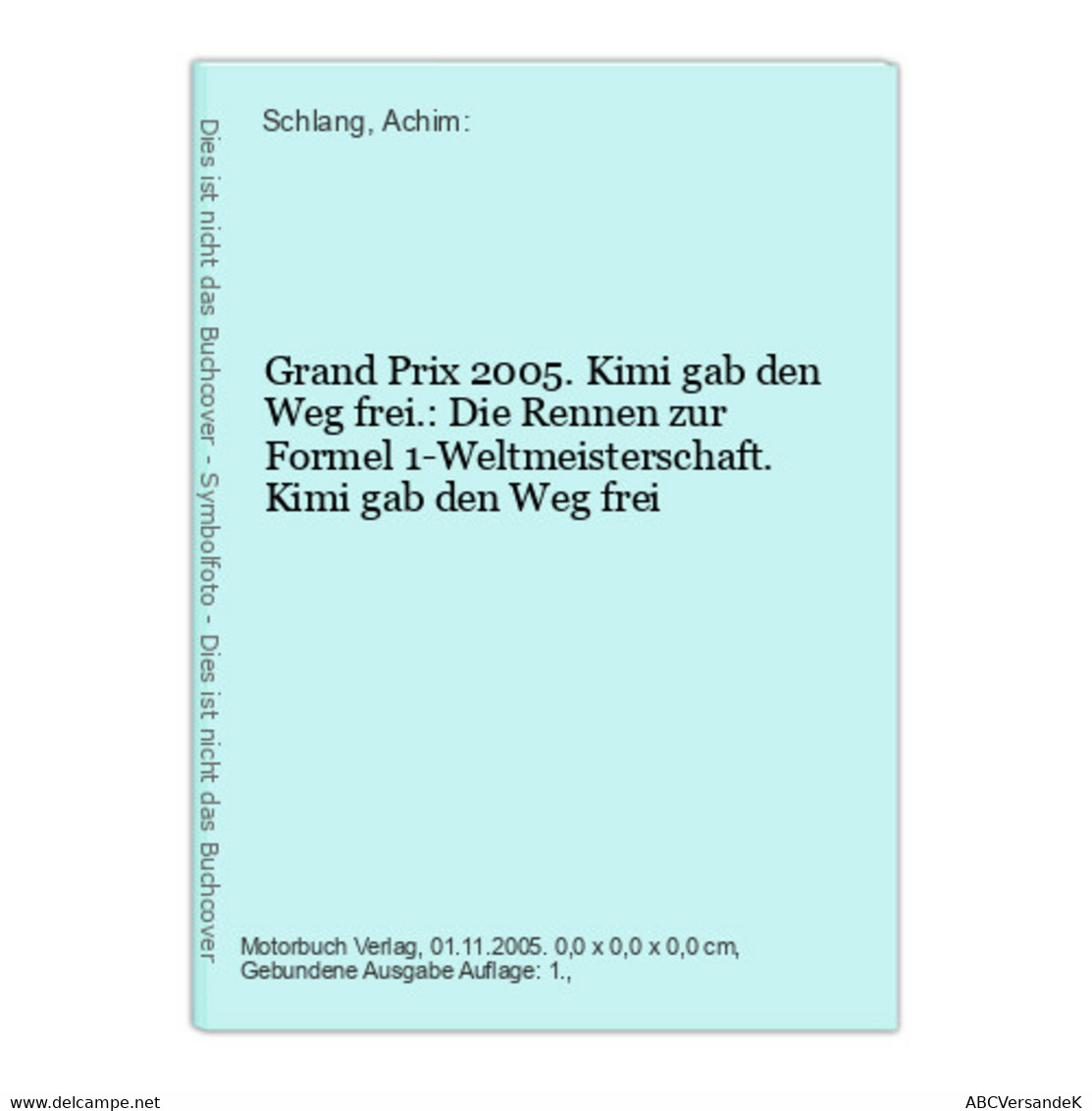 Grand Prix 2005. Kimi Gab Den Weg Frei.: Die Rennen Zur Formel 1-Weltmeisterschaft. Kimi Gab Den Weg Frei - Sports