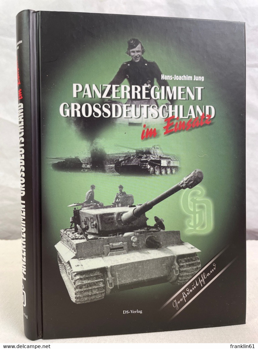 Panzerregiment Großdeutschland Im Einsatz : Der Eliteverband Der Deutschen Panzerwaffe. - Militär & Polizei