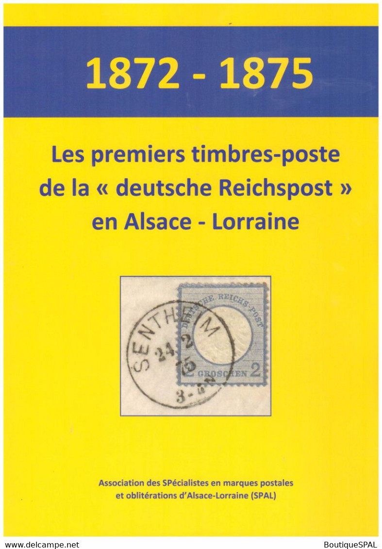 1872-1875, Les Premiers Timbres Poste De La Reichspost En Alsace-Lorraine, SPAL, 2022, Tirage Limité - Elsass Lothringen - Regulación Postal