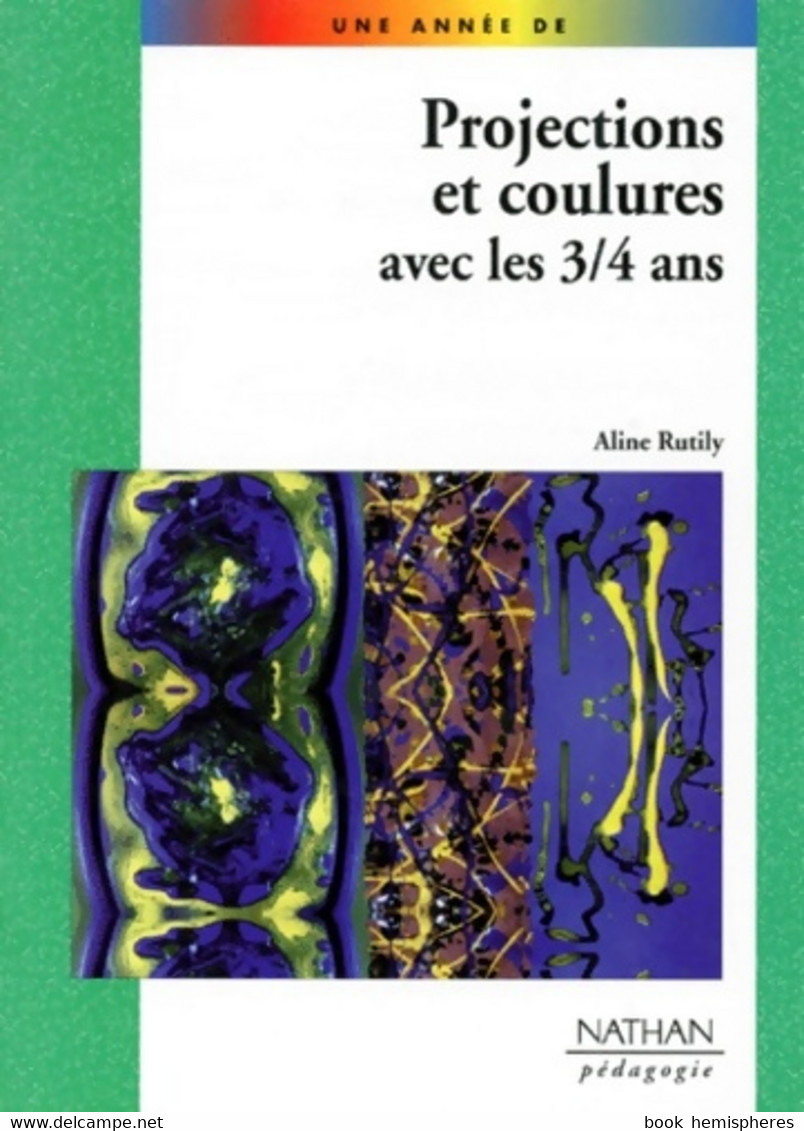 Projections Et Coulures Avec Les 3 4 Ans De Aline Rutily (1999) - 0-6 Jaar