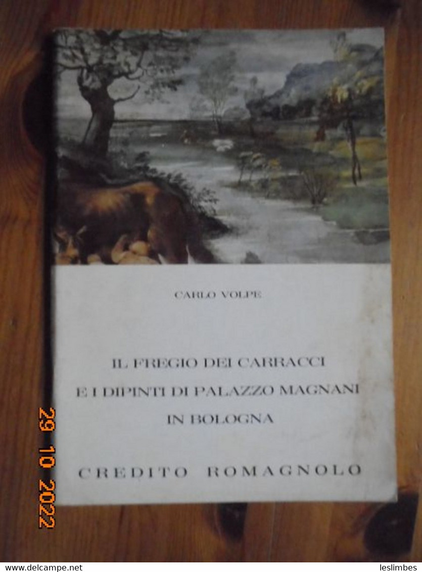 Il Fregio Dei Carracci E I Dipinti Di Palazzo Magnani In Bologna - Carlo Volpe - Credito Romagnolo 1972 - Verzamelingen