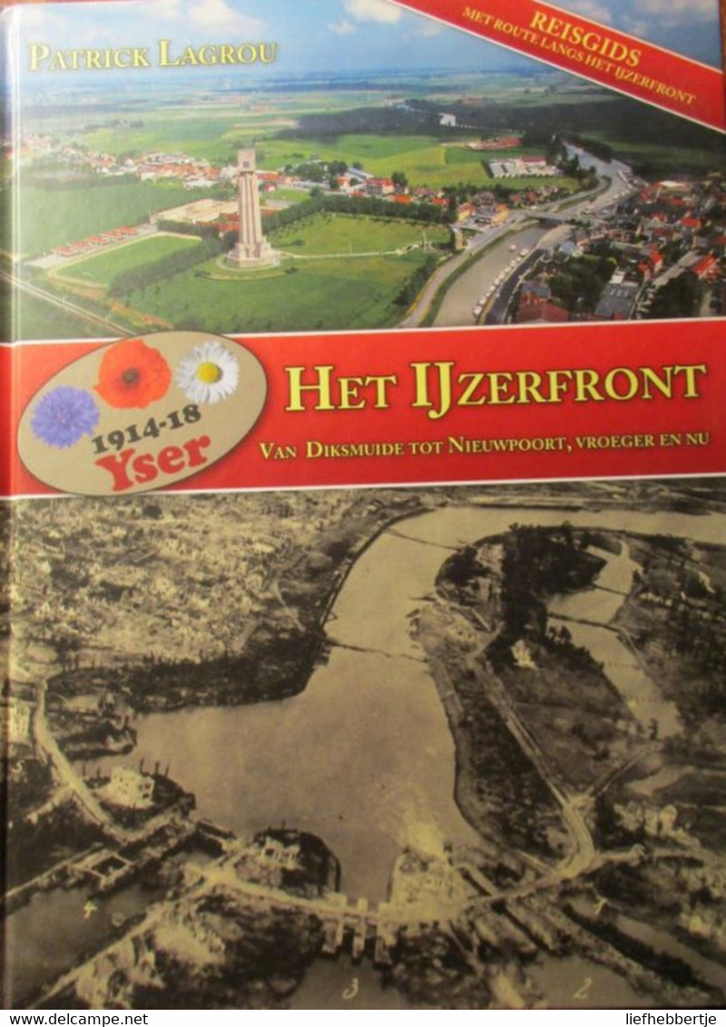 Het Ijzerfront 1914-1918 Van Diksmuide Tot Nieuwpoort Vroeger En Nu Oa Tervate Vicogne Schoorbakke Ramskapelle Pervijze - War 1914-18