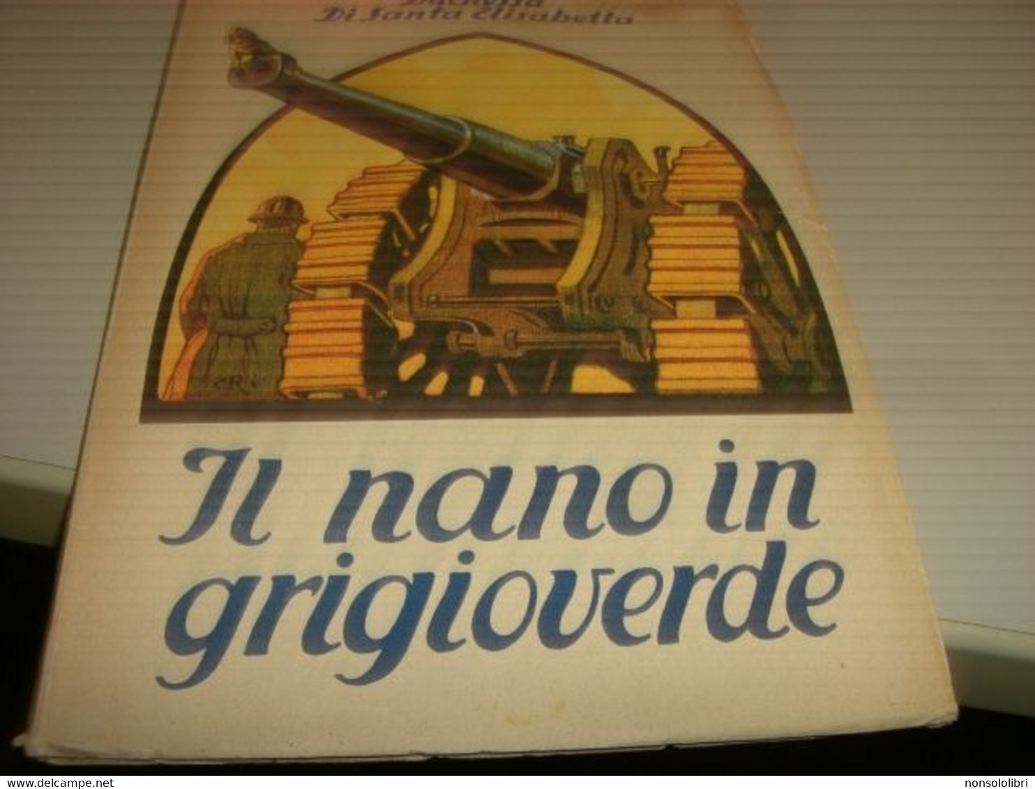 LIBRO IL NANO IN GRIGIOVERDE -DUCHESSA DI SANTA ELISABETTA --BELFORTE EDITORE -ILL.DI CRI(CARLO ROMANELLI) - Guerra 1914-18