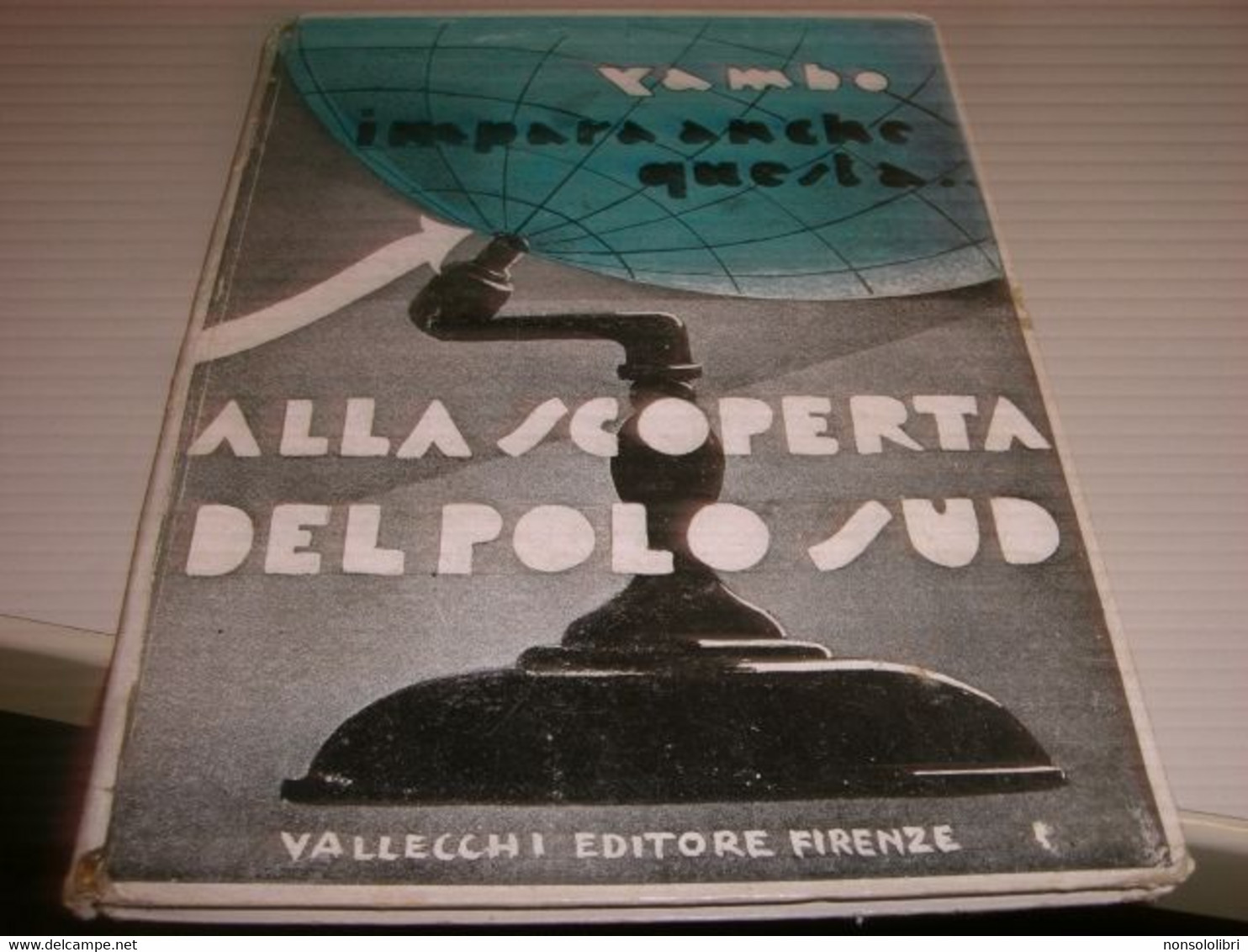 LIBRO ALLA SCOPERTA DEL POLO SUD -YAMBO -VALLECCHI EDIZIONI 1936 - Enfants Et Adolescents