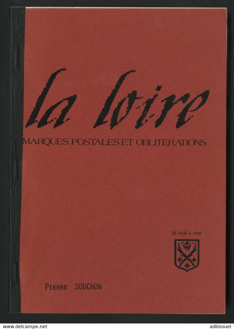 LA LOIRE De 1698 à 1876 Pierre SOUCHON Edition De 1985 Avec 145 Pages De Cotations Et De Reproductions. - Philately And Postal History