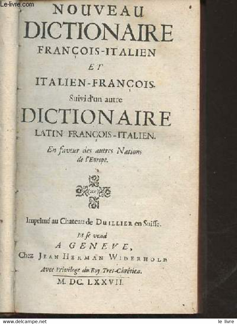 Nouveau Dictionaire François-italien Et Italien-françois Suivi D'un Autre Dictionnaire Latin-françois-italien En Faveur - Antes De 18avo Siglo