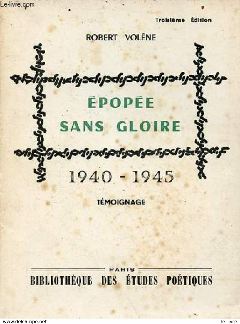 Epopée Sans Gloire 1940-1945 - Témoignage - 3e édition - Envoi De L'auteur. - Volène Robert - 1965 - Livres Dédicacés