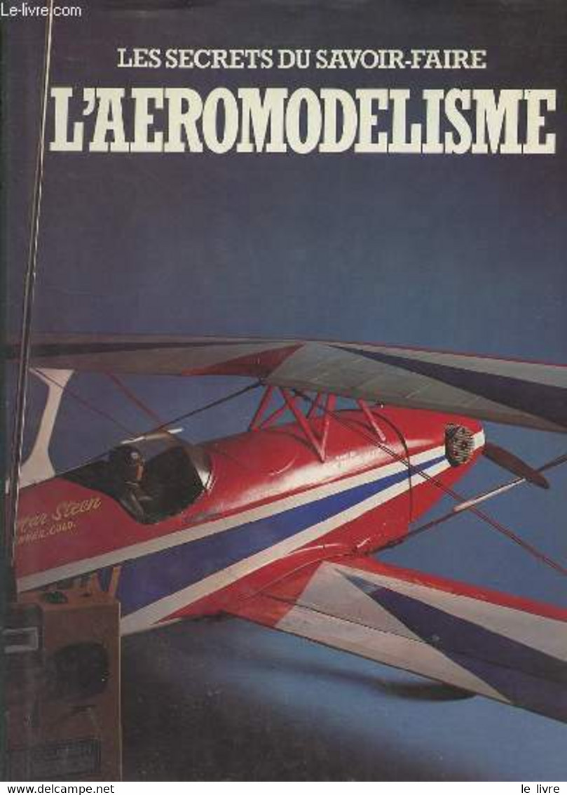 Les Secrets Du Savoir-faire L'aéromodélisme. - Collectif - 1982 - Modélisme