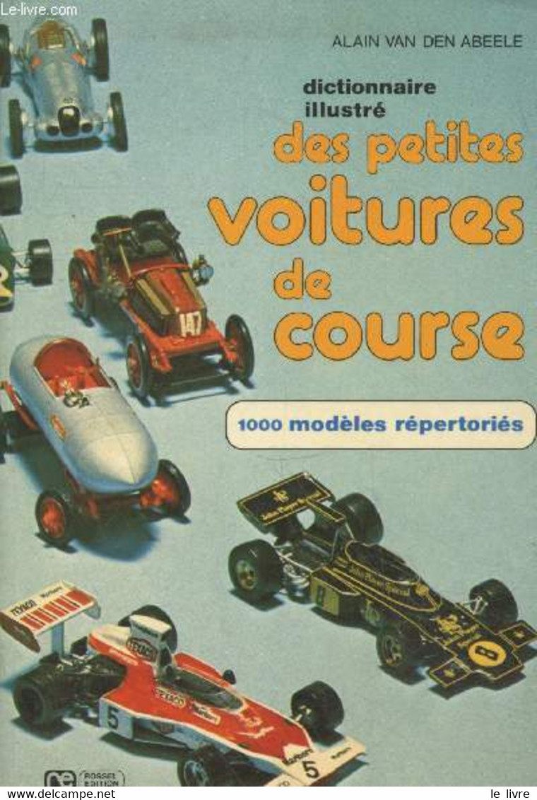 Dictionnaire Illustré Des Petites Voitures De Course : 1000 Modèles Répertoriés - Van Den Abeele Alain - 0 - Modélisme