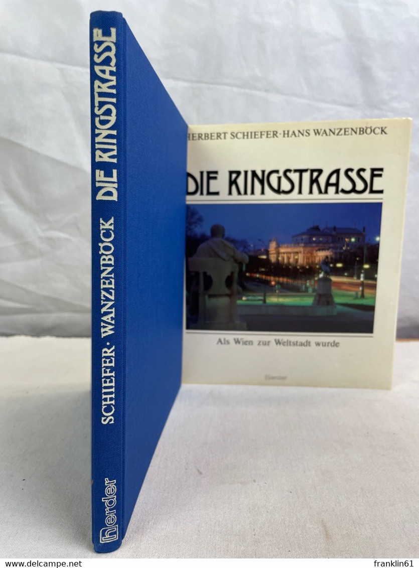 Die Ringstrasse : als Wien zur Weltstadt wurde.