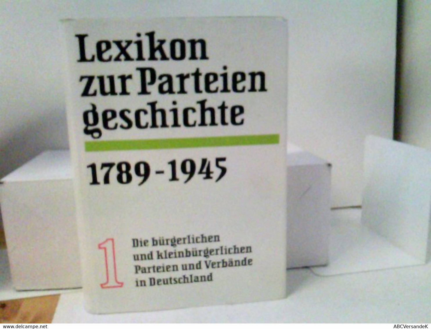 Lexikon Zur Parteiengeschichte Die Bürgerlichen Und Kleinbürgerlichen Parteien Und Verbände In Deutschland (17 - Glossaries