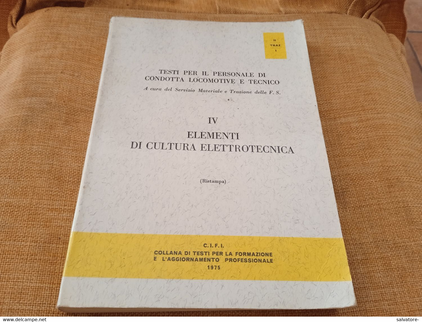 F.S. IV ELEMENTI DI CULTURA ELETTROTECNICA - TEST PER IL PERSONA LE F.S. CONDOTTA LOCOMOTIVE 1975 - Matematica E Fisica