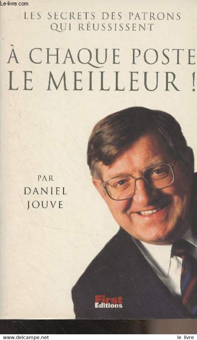 Les Secrets Des Patrons Qui Réussissent, à Chaque Poste Le Meilleur ! - Jouve Daniel - 1999 - Livres Dédicacés