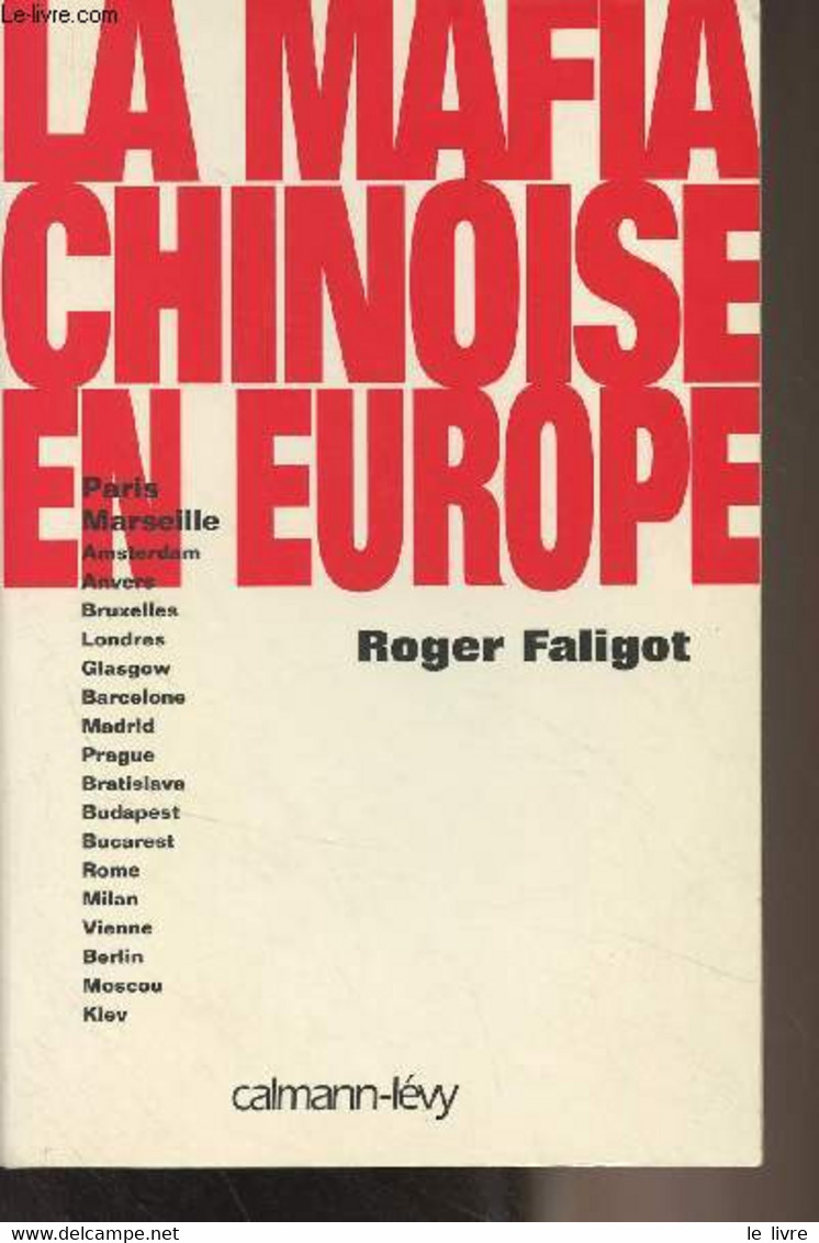 La Mafia Chinoise En Europe (Paris, Marseille, Amsterdam, Anvers, Bruxelles, Londres, Glasgow, Barcelone, Madrid, Prague - Livres Dédicacés