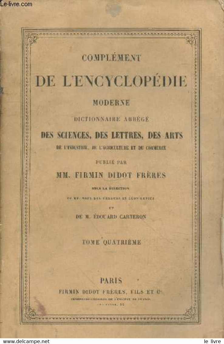 Complément De L'Encyclopédie Moderne - Dictionnaire Abrégé Des Sciences, Des Lettres, Des Arts, De L'industrie, De L'agr - Encyclopaedia