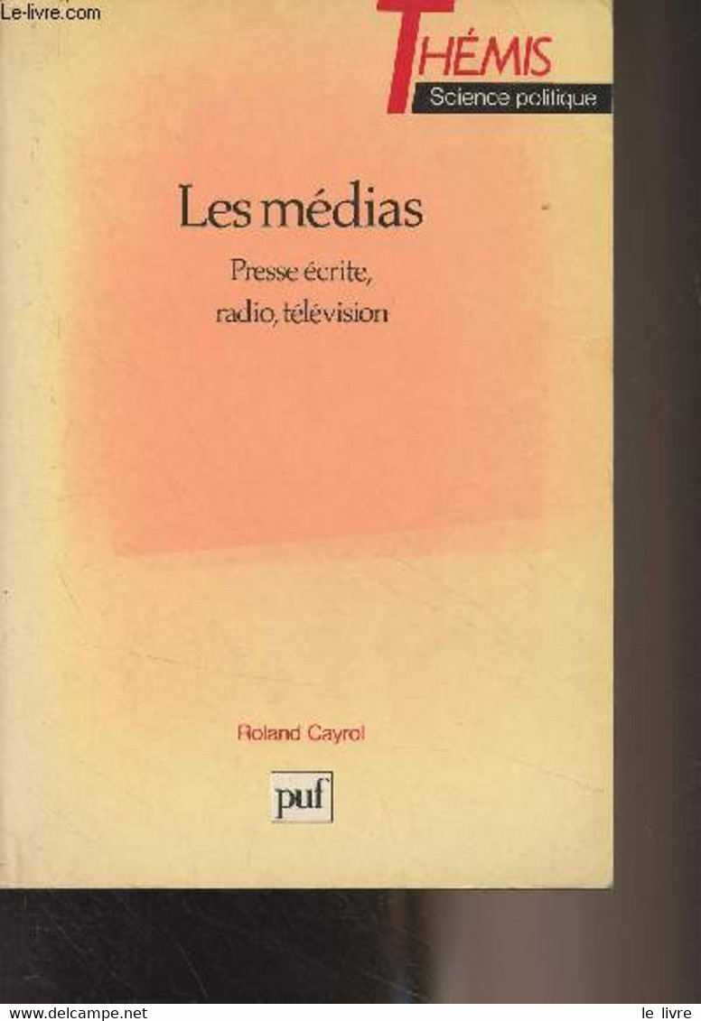 Les Médias - Presses écrite, Radio, Télévision - "Thémis" - Cayrol Roland - 1991 - Livres Dédicacés