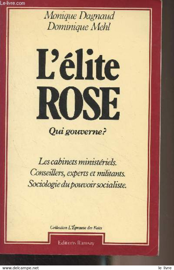 L'élite Rose, Qui Gouverne ? (Les Cabinets Ministériels, Conseillers, Experts Et Militants, Sociologie Du Pouvoir Social - Livres Dédicacés