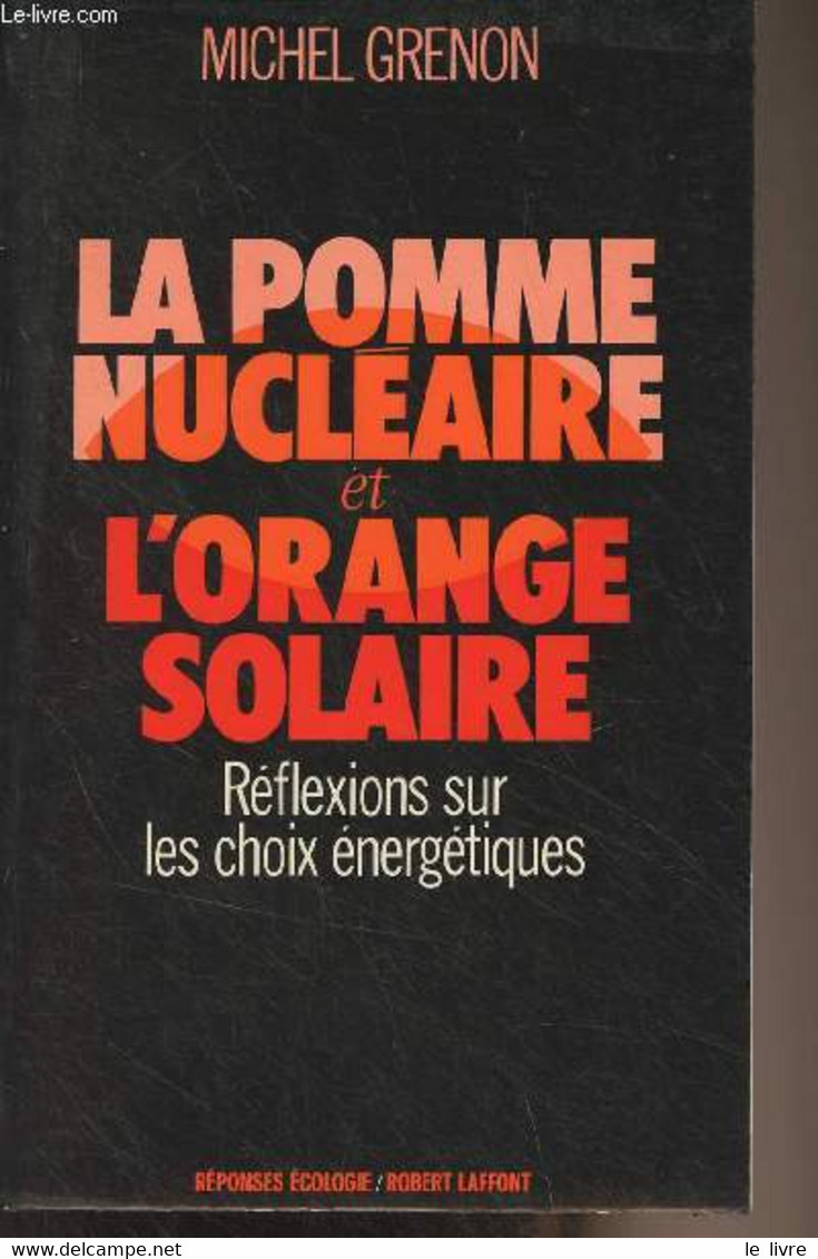 La Pomme Nucléaire Et L'orange Solaire - Réflexions Sur Les Choix énergétique - Collection "Réponses/écologie" - Grenon - Livres Dédicacés