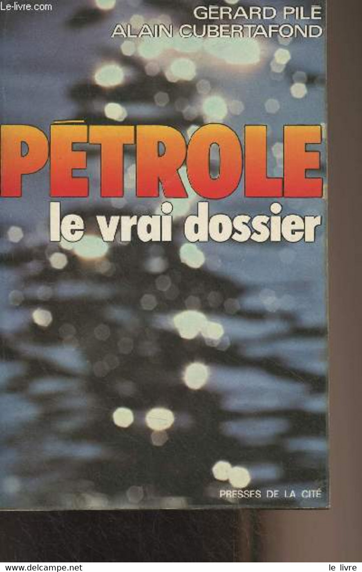 Pétrole : Le Vrai Dossier - Pilé Gérard/Cubertafond Alain - 1975 - Livres Dédicacés