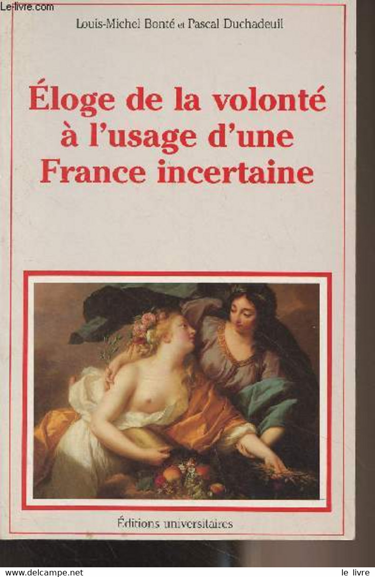 Eloge De La Volonté à L'usage D'une France Incertaine - Bonté Louis-Michel/Duchadeuil Pascal - 1988 - Livres Dédicacés