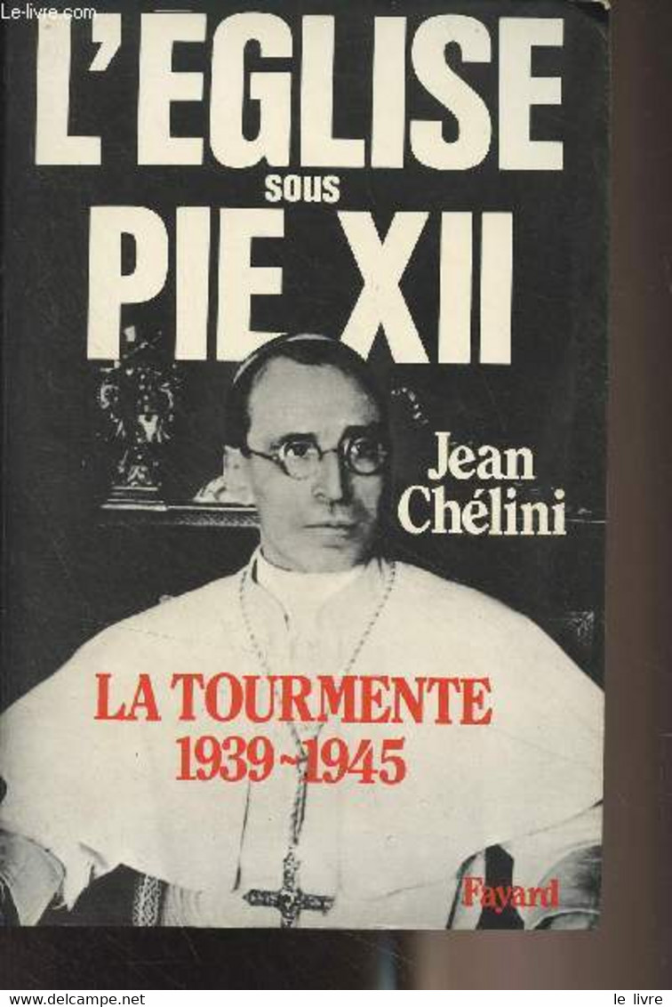 L'église Sous Pie XII - La Tourmente 1936-1945 - Chélini Jean - 1983 - Livres Dédicacés