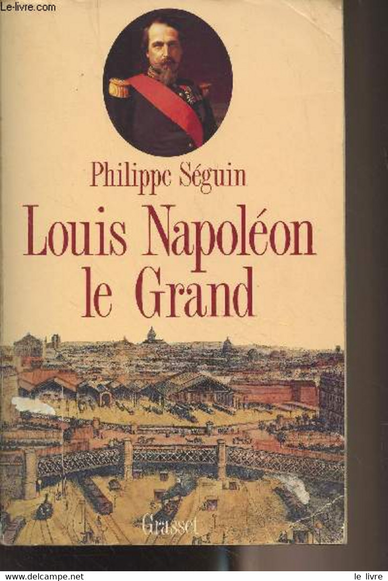 Louis Napoléon Le Grand - Séguin Philippe - 1990 - Livres Dédicacés