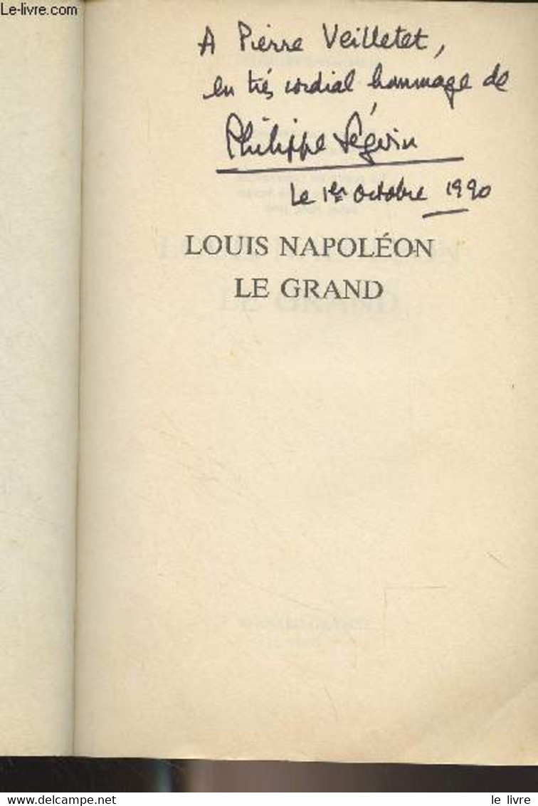 Louis Napoléon Le Grand - Séguin Philippe - 1990 - Livres Dédicacés