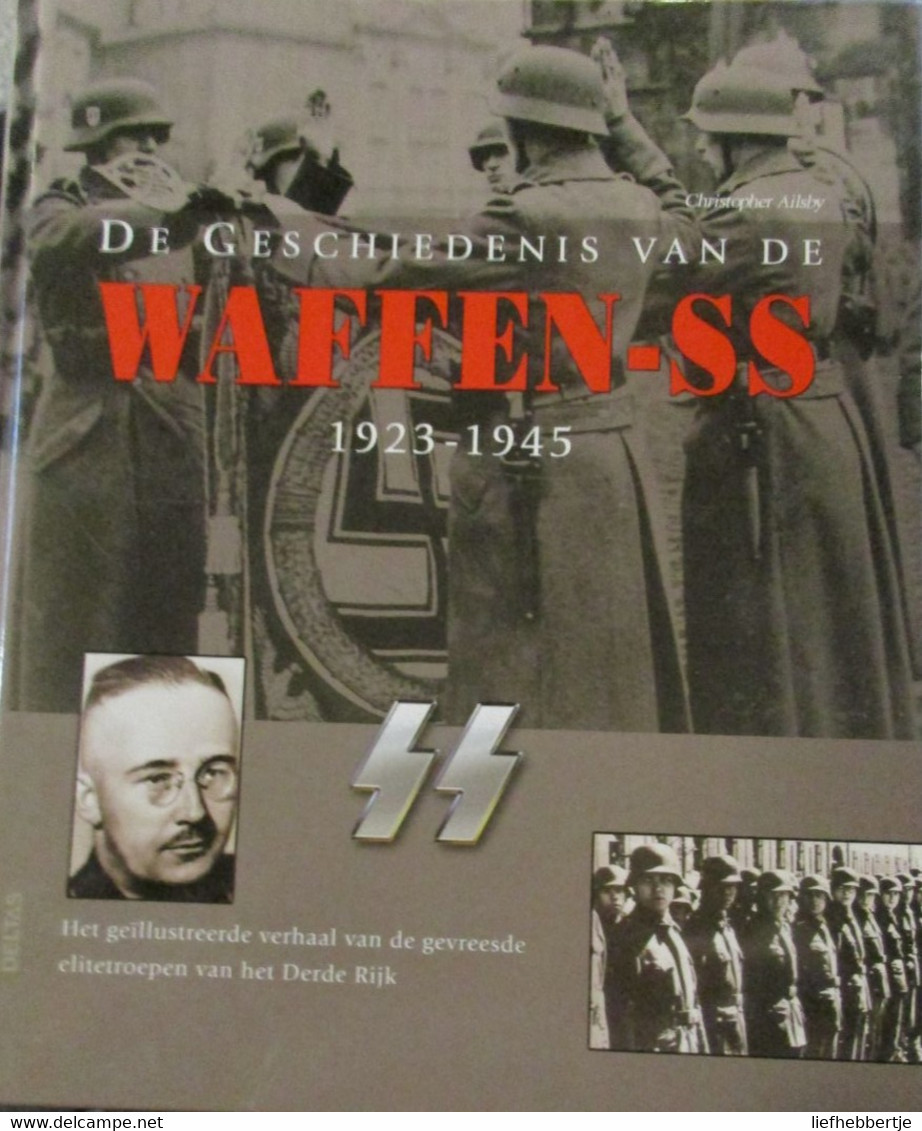 De Geschiedenis Van De Waffen-SS 1923-19456 -Het Geïllustreerde Verhaal Van De Gevreesde Elitetroepen Van Het Derde Rijk - Weltkrieg 1939-45