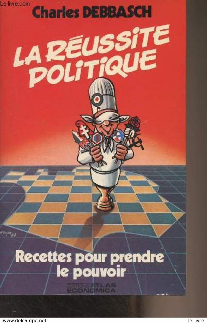 La Réussite Politique - Recettes Pour Prendre Le Pouvoir - Debbasch Charles - 1987 - Livres Dédicacés