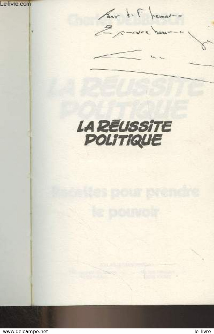 La Réussite Politique - Recettes Pour Prendre Le Pouvoir - Debbasch Charles - 1987 - Livres Dédicacés