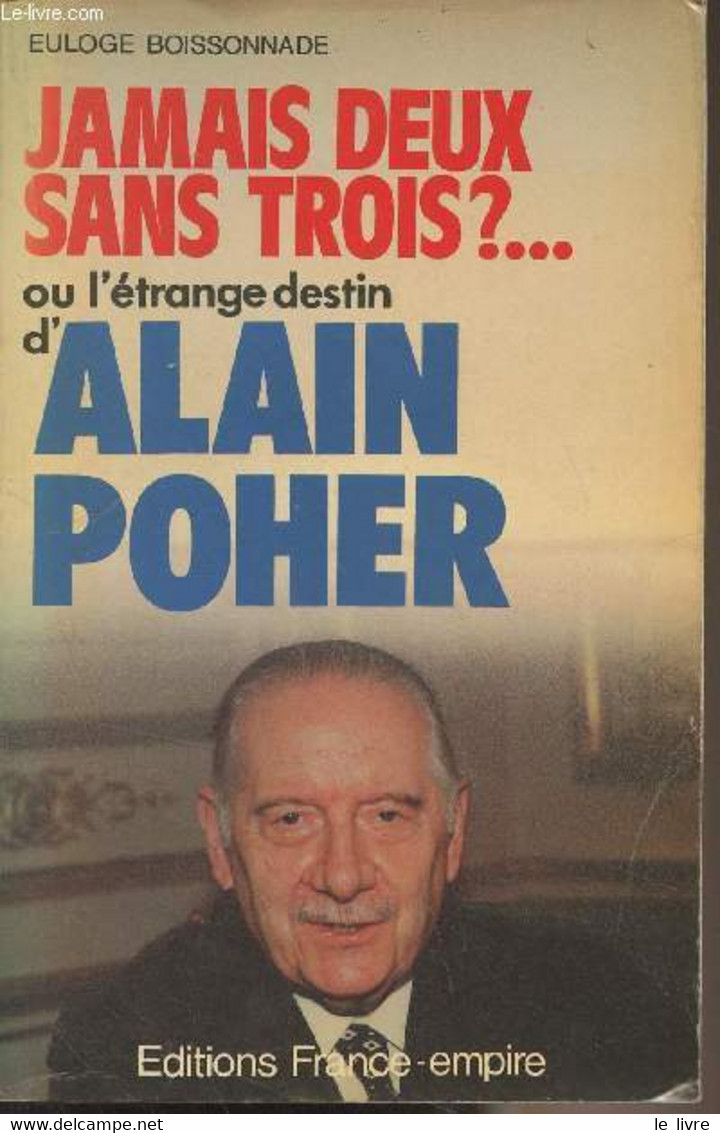 Jamais Deux Sans Trois?... Ou L'étonnant Destin D'Alain Poher - Boissonnade Euloge - 1986 - Livres Dédicacés