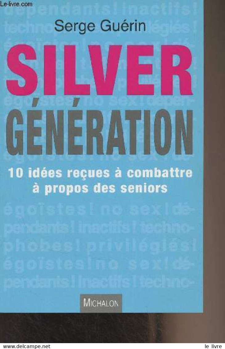 Silver Génération - 10 Idées Reçues à Combattre à Propos Des Seniors - Guérin Serge - 2015 - Livres Dédicacés