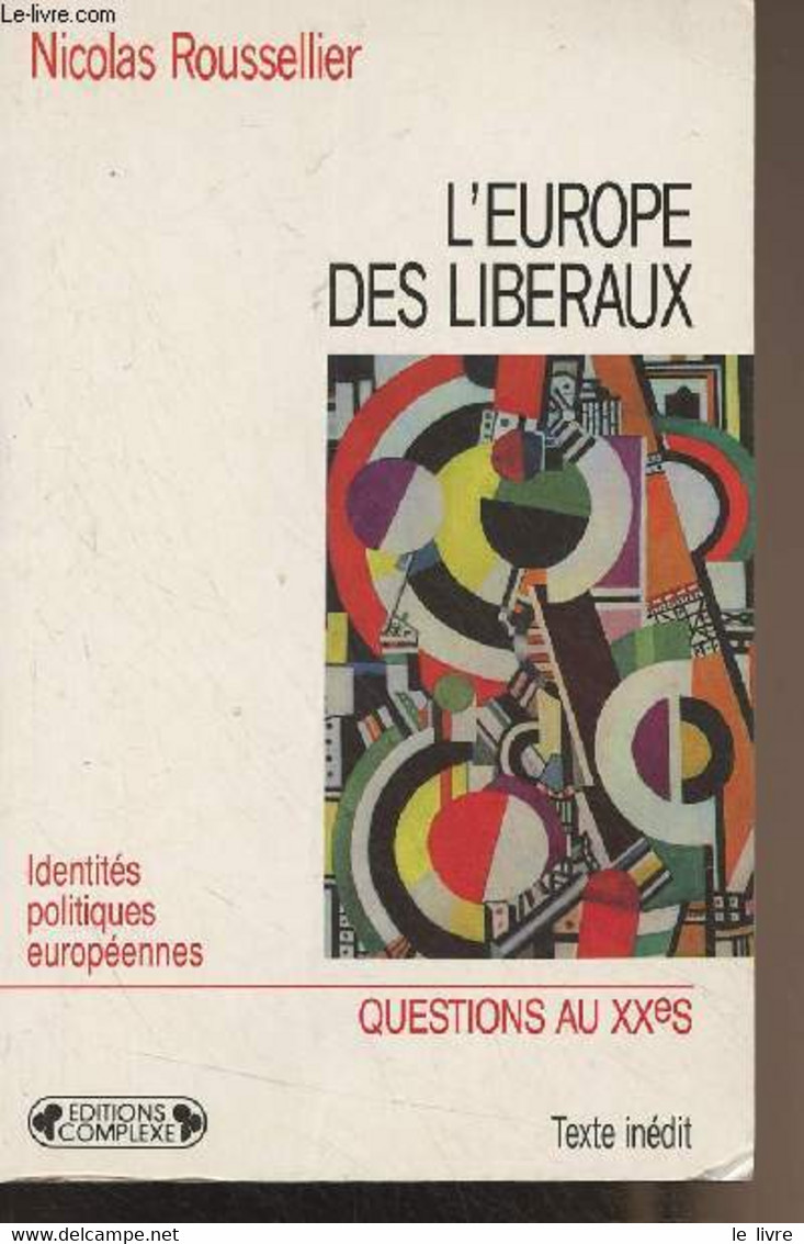 L'Europe Des Libéraux - Identités Politiques Européennes - "Questions Aux XXe S" N°41 - Roussellier Nicolas - 1991 - Livres Dédicacés